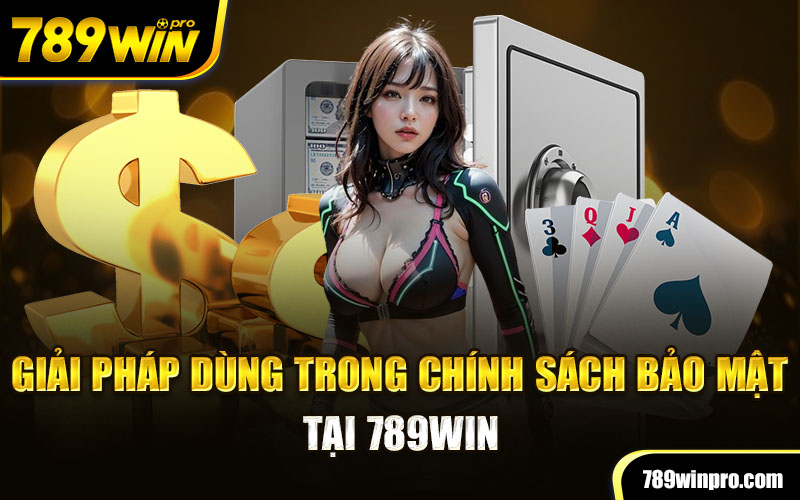 Giải pháp dùng trong chính sách bảo mật tại 789Win