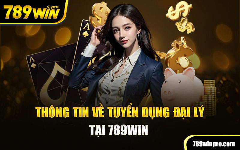 Thông tin về tuyển dụng đại lý tại 789win 