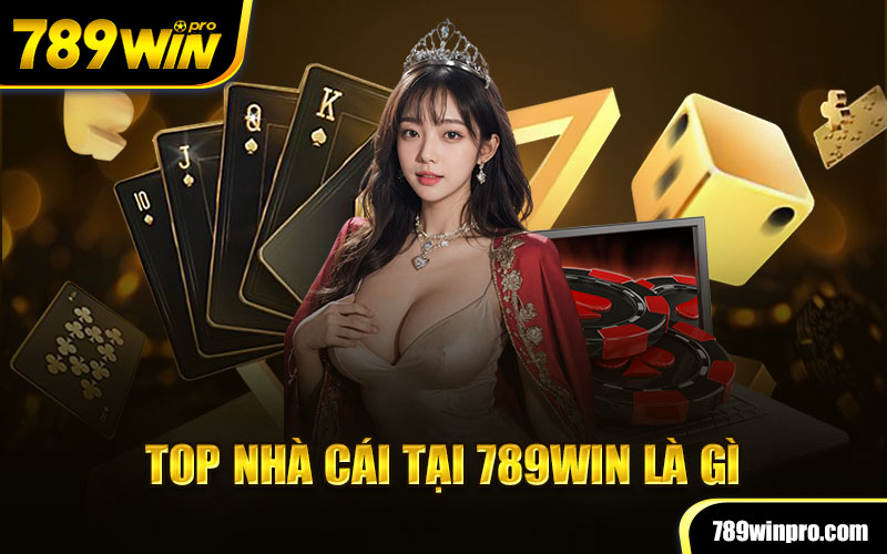 TOP Nhà Cái tại 789Win là gì