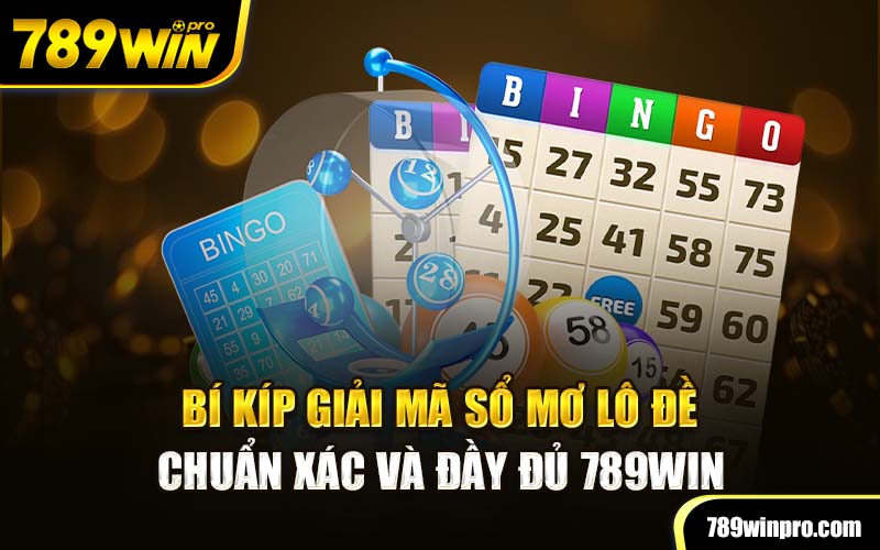 Bí Kíp Giải Mã Sổ Mơ Lô Đề Chuẩn Xác Và Đầy Đủ 789Win