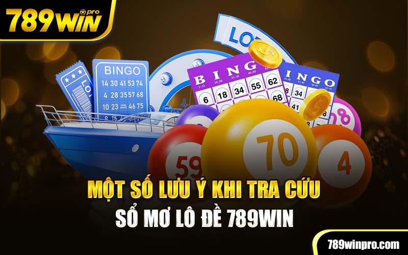 Một số lưu ý khi tra cứu sổ mơ lô đề 789Win 